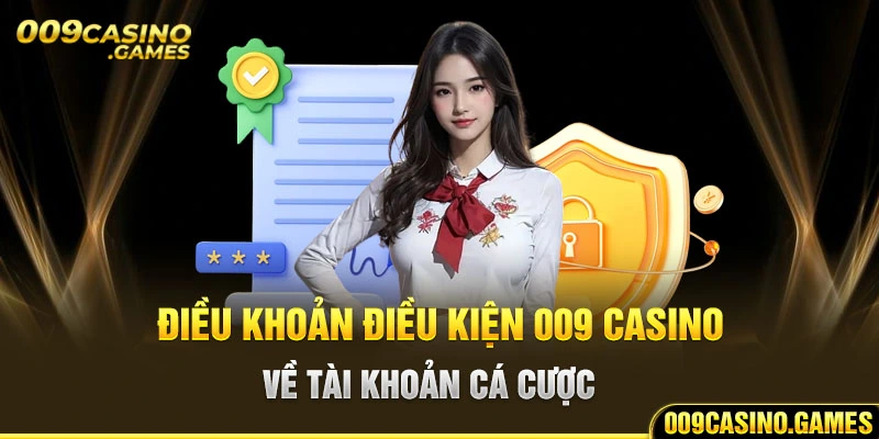 Điều khoản điều kiện 009 casino về tài khoản cá cược