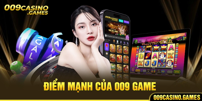 Điểm mạnh của 009 Game