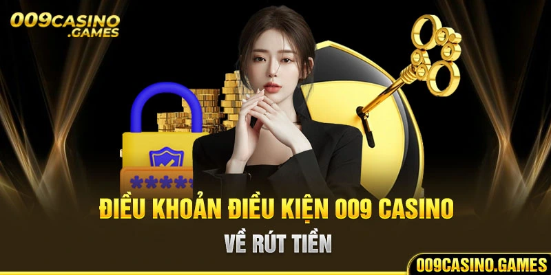 Điều khoản điều kiện 009 casino về rút tiền