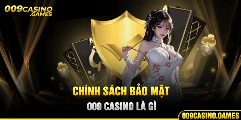 Sơ lược về chính sách bảo mật 009 casino là gì?