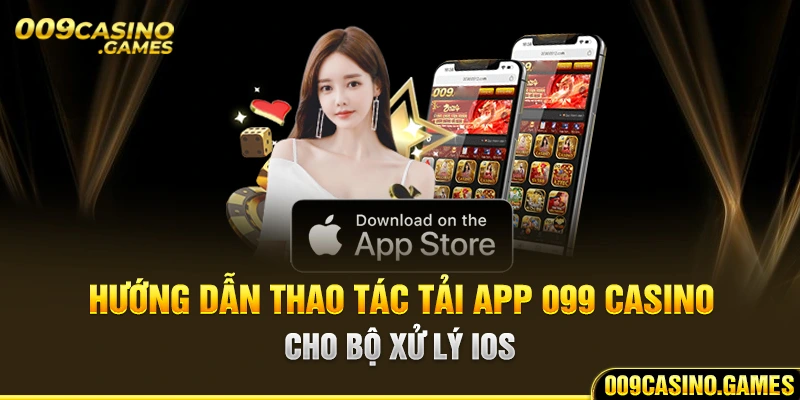 Những ưu điểm khi tải app 009 Casino về máy là gì? 