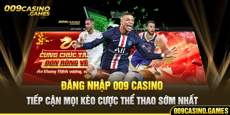 Đăng nhập 009 casino tiếp cận mọi kèo cược thể thao sớm nhất