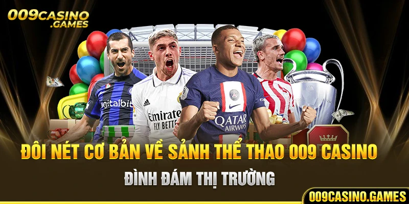 Đôi nét cơ bản về sảnh thể thao 009 casino đình đám thị trường