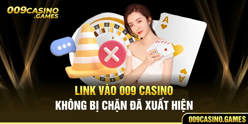 Link vào 009 casino không bị chặn đã xuất hiện