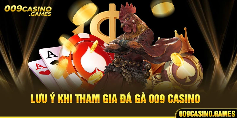 Lưu ý khi tham gia đá gà 009 casino