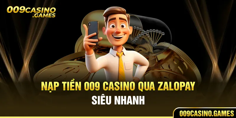 Nạp tiền 009 casino qua zalopay siêu nhanh