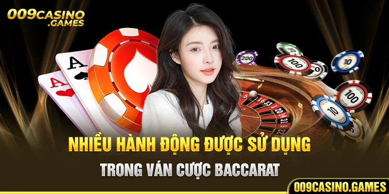 Nhiều hành động được sử dụng trong ván cược Baccarat