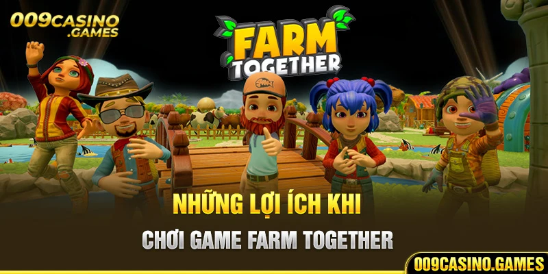 Những lợi ích khi chơi game farm together