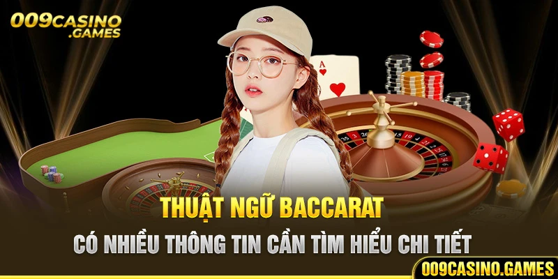 Thuật ngữ Baccarat có nhiều thông tin cần tìm hiểu chi tiết