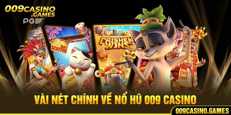 Vài nét chính về nổ hũ 009 casino